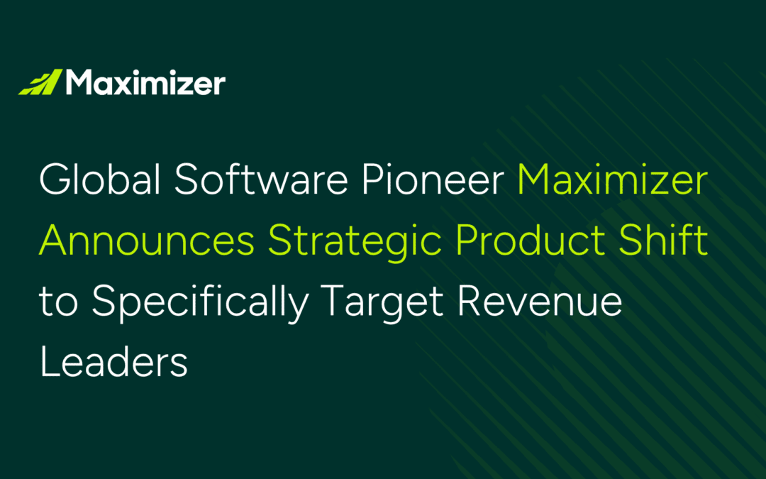 Global Software Pioneer Maximizer Announces Strategic Product Shift to Specifically Target Revenue Leaders