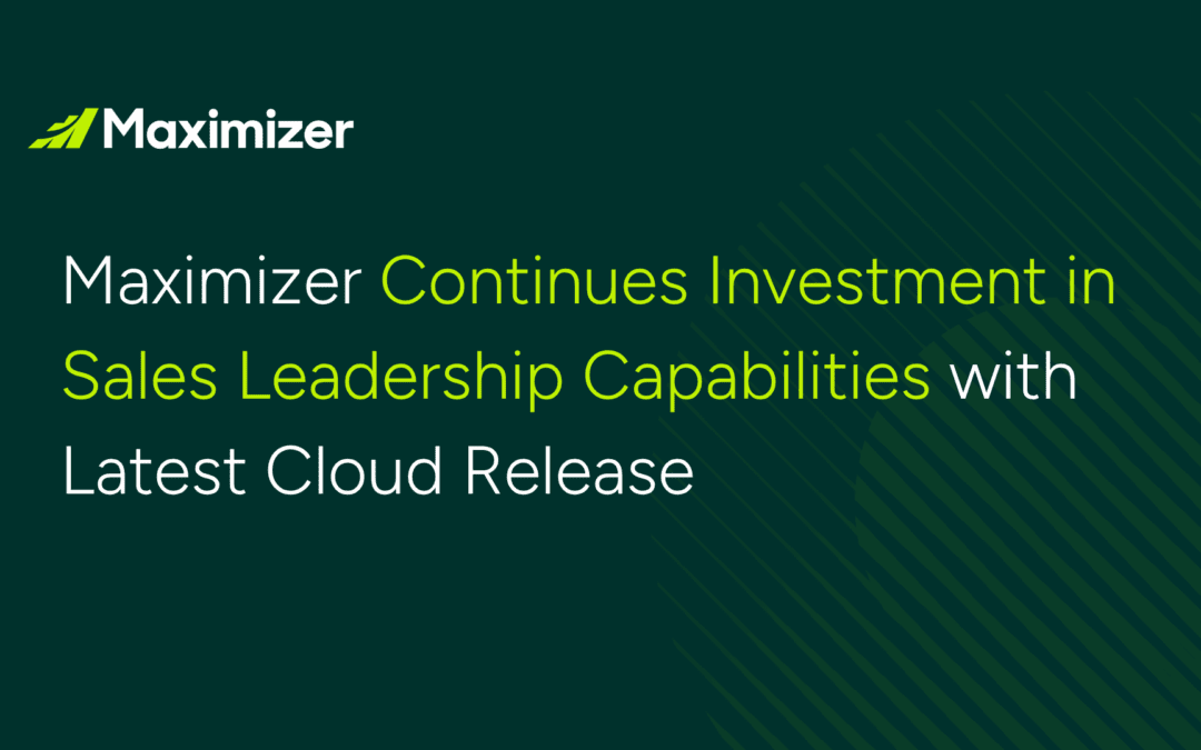Maximizer Continues Investment in Sales Leadership Capabilities with Latest Cloud Release