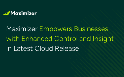 Maximizer Empowers Businesses with Enhanced Control and Insight in Latest Cloud Release