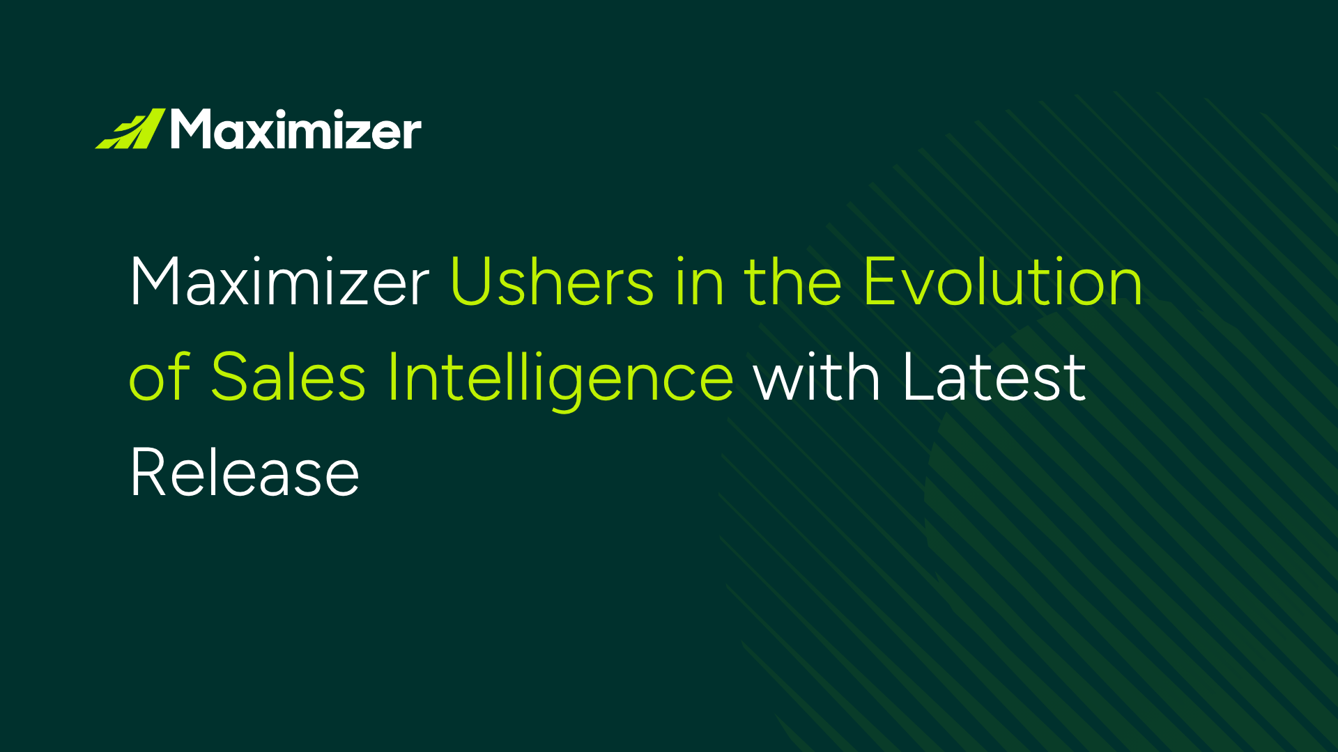 Maximizer Ushers in the Evolution of Sales Intelligence with Latest Release