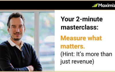 Two-minute masterclass: Measure What Matters (Hint: It’s more than just revenue)