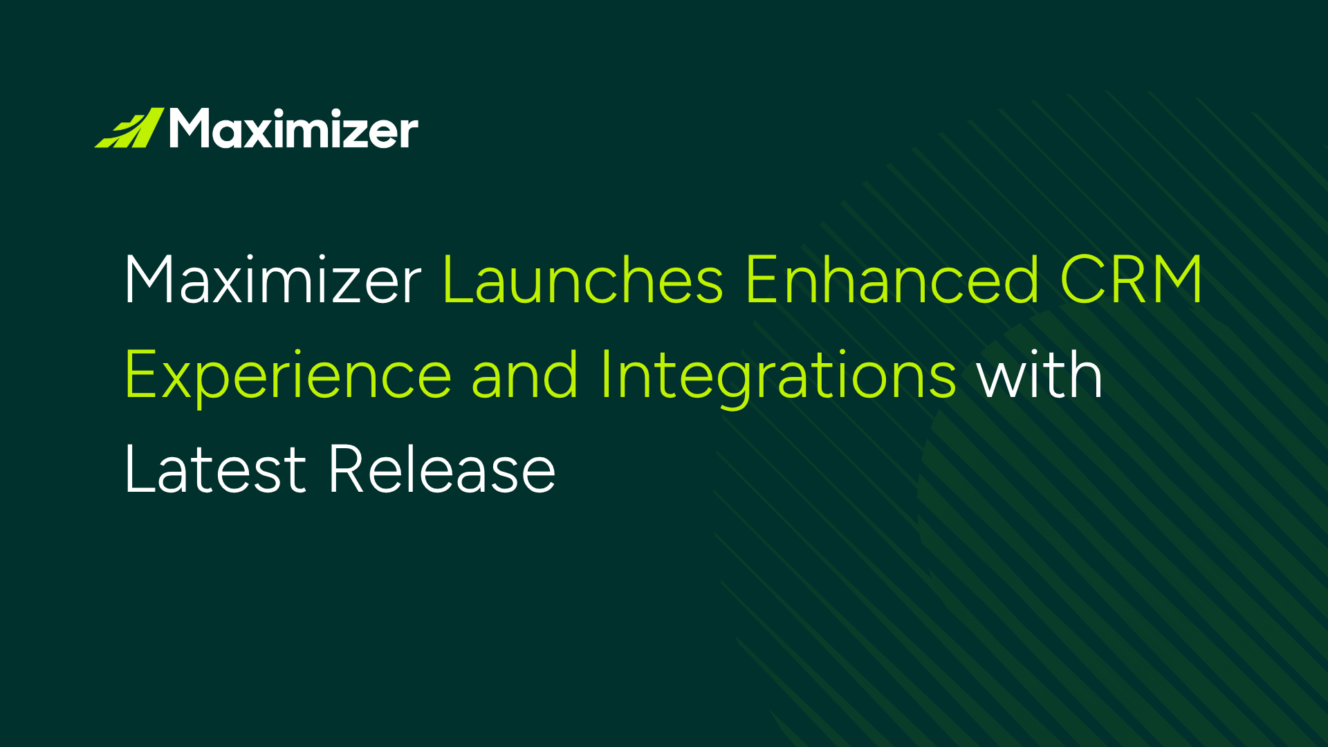Maximizer Launches Enhanced CRM Experience and Integrations with Latest Release